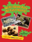 Image for We&#39;re Gross Butt We Can&#39;t Help It! : Yucky Stuff Animals Love To Eat