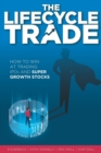 Image for The Lifecycle Trade : How to Win at Trading IPOs and Super Growth Stocks