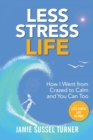 Image for Less Stress Life : How I Went from Crazed to Calm and You Can Too