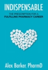Image for Indispensable : The prescription for a fulfilling pharmacy career