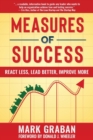 Image for Measures of Success : React Less, Lead Better, Improve More