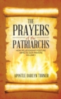 Image for The Prayers of the Patriarchs : How Relationship Posture Impacts Our Prayers