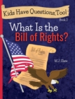 Image for Kids Have Questions, Too! What Is the Bill of Rights?