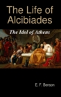 Image for The Life of Alcibiades : The Idol of Athens
