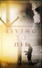 Image for Living To Die : Our Future of Being Born into Eternity