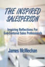 Image for The Inspired Salesperson : Inspiring Reflections for God-Centered Sales Professionals