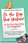 Image for Solve the Divorce Dilemma : Do You Keep Your Husband or Do You Post Him on Craigslist?: Get Clear, Get Strong and Get Off the Fence. A Roadmap to Freedom and Fulfillment--With or Without a Husband