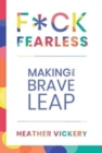 Image for F*ck Fearless : Making The Brave Leap