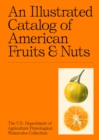 Image for An illustrated catalog of American fruits &amp; nuts  : the U.S. Department of Agriculture Pomological Watercolor Collection