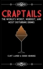 Image for Craptails : The World&#39;s Worst, Weirdest, and Most Disturbing Drinks