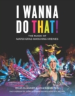 Image for I Wanna Do That! : The Magic of Mardi Gras Marching Krewes