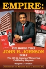 Image for Empire: The House That John H. Johnson Built (The Life &amp; Legacy of Pioneering Publishing Magnate)