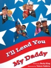 Image for I&#39;ll Lend You My Daddy : A Deployment Book for Kids Ages 4-8