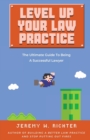 Image for Level Up Your Law Practice : The Ultimate Guide to Being a Successful Lawyer