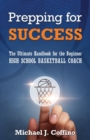 Image for Prepping for Success : The Ultimate Handbook for the Beginner High School Basketball Coach