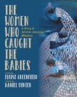 Image for The woman who caught the babies  : a story of African American midwives