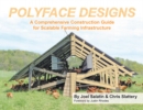 Image for Polyface designs  : a comprehensive construction guide for scalable farming infrastruture