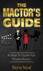Image for The Mactor&#39;s Guide : A How To Guide For Model/Actors