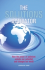 Image for The Solutions Activator : How the power of optimism unlocks our potential and changes our world