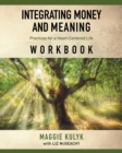 Image for Integrating Money and Meaning : Practices for a Heart-Centered Life: Workbook