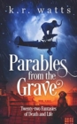 Image for Parables from the Grave : Twenty-two fantasies of death and life