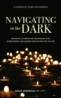 Image for Navigating in the Dark : Personal Stories and Techniques for Overcoming Challenges and Saying Yes to Life