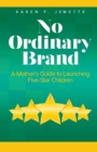 Image for No Ordinary Brand : A Mother&#39;s Guide to Launching Five-Star Children