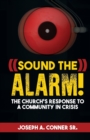 Image for Sound the Alarm : The Church&#39;s Response to a Community in Crisis