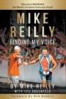 Image for MIKE REILLY Finding My Voice : Tales From IRONMAN, the World&#39;s Greatest Endurance Event