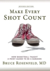 Image for Make Every Shot Count : How Basketball Taught a Point Guard to be a Surgeon