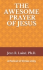 Image for The Awesome Prayer of Jesus : A Portrait of Divine Unity