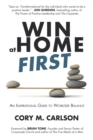 Image for Win at Home First : An Inspirational Guide to Work-Life Balance