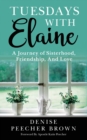 Image for Tuesdays with Elaine : A Journey of Sisterhood, Friendship, And Love