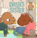 Image for Dash&#39;s Sister : A Dog&#39;s Tale About Overcoming Your Fears and Trying New Things