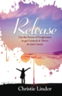 Image for Release : Use the Power of Forgiveness to Get Unstuck and Thrive in Your Career