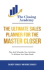 Image for The Ultimate Sales Planner For The Master Closer : Plan and Schedule Your Activities To Achieve Your Goals