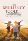 Image for The Resiliency Toolkit : A Busy Parent&#39;s Guide to Raising Happy, Confident, Successful Children
