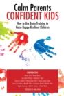 Image for Calm Parent Confident Kids: How to Use Brain Training to Raise Happy Resilient Children
