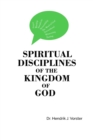 Image for Spiritual Disciplines of the Kingdom of God : How to develop a godly character and keep it