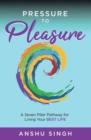 Image for Pressure to Pleasure : A Seven Pillar Pathway for Living Your Best Life