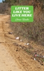 Image for Litter Like You Live Here : A Collection of Poems