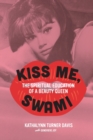 Image for Kiss Me, Swami : The Spiritual Education of a Beauty Queen