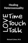 Image for Healing Heterosexuality : Time, Touch &amp; Talk