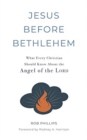 Image for Jesus Before Bethlehem : What Every Christian Should Know About the Angel of the Lord