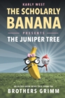 Image for The Scholarly Banana Presents The Juniper Tree