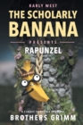 Image for The Scholarly Banana Presents Rapunzel : A Classic Fairy Tale from the Brothers Grimm