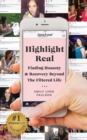 Image for Highlight Real : Finding Honesty &amp; Recovery Beyond the Filtered Life