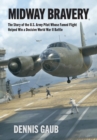 Image for Midway Bravery : The Story of the U.S. Army Pilot Whose Famed Flight Helped Win a Decisive World War II Battle