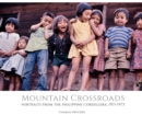 Image for Mountain Crossroads : Portraits from the Philippine Cordillera, 1971-73