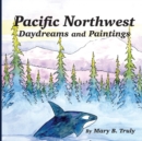 Image for Pacific Northwest Daydreams and Paintings